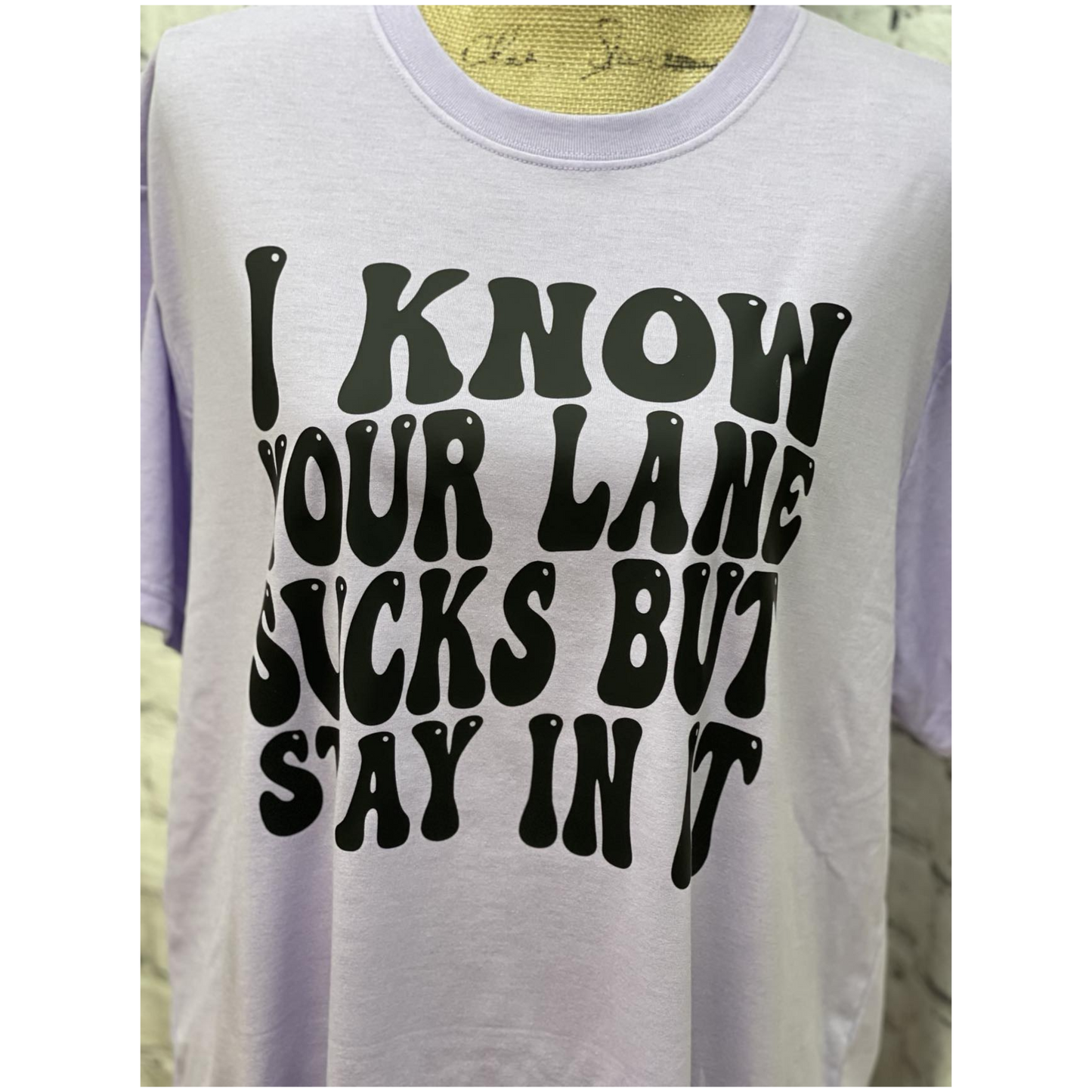 I KNOW YOUR LANE SUCKS, BUT STAY IN IT.