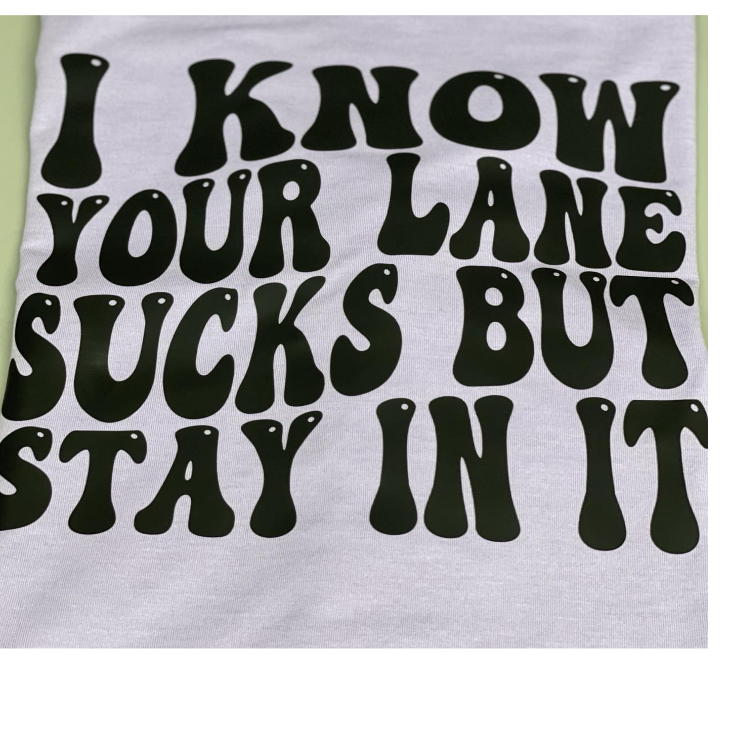 I KNOW YOUR LANE SUCKS, BUT STAY IN IT.