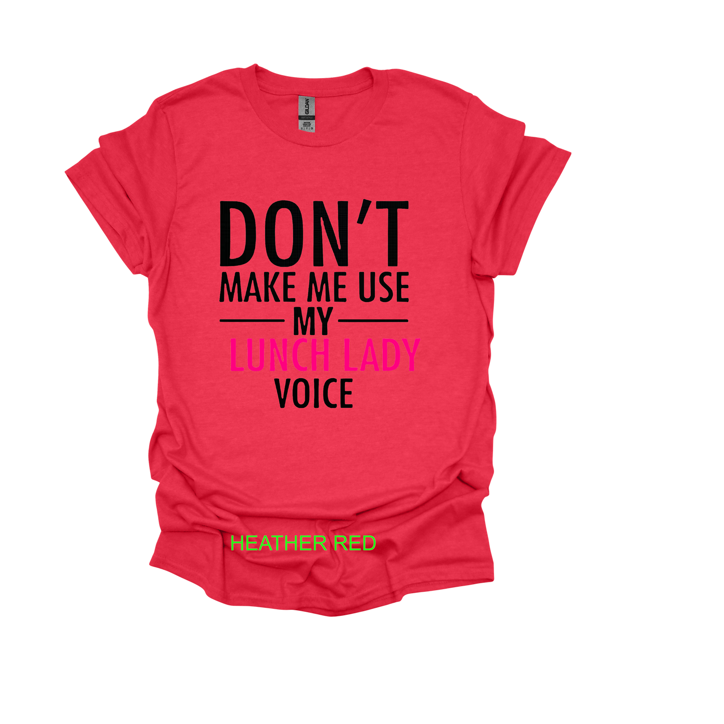 DONT MAKE ME USE MY LUNCH VOICE