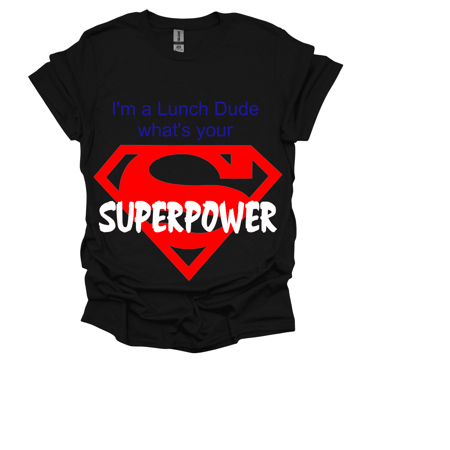 I'M A LUNCH DUDE WHATS YOUR SUPERPOWER, WITH SUPERMAN EMBLEM