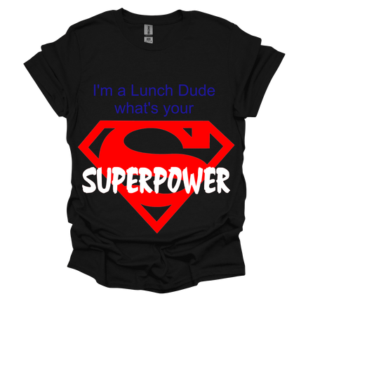 I'M A LUNCH DUDE WHATS YOUR SUPERPOWER, WITH SUPERMAN EMBLEM