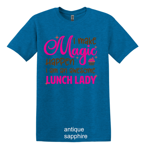 I MAKE MAGIC HAPPEN" I'M AN AWESOME LUNCH LADY