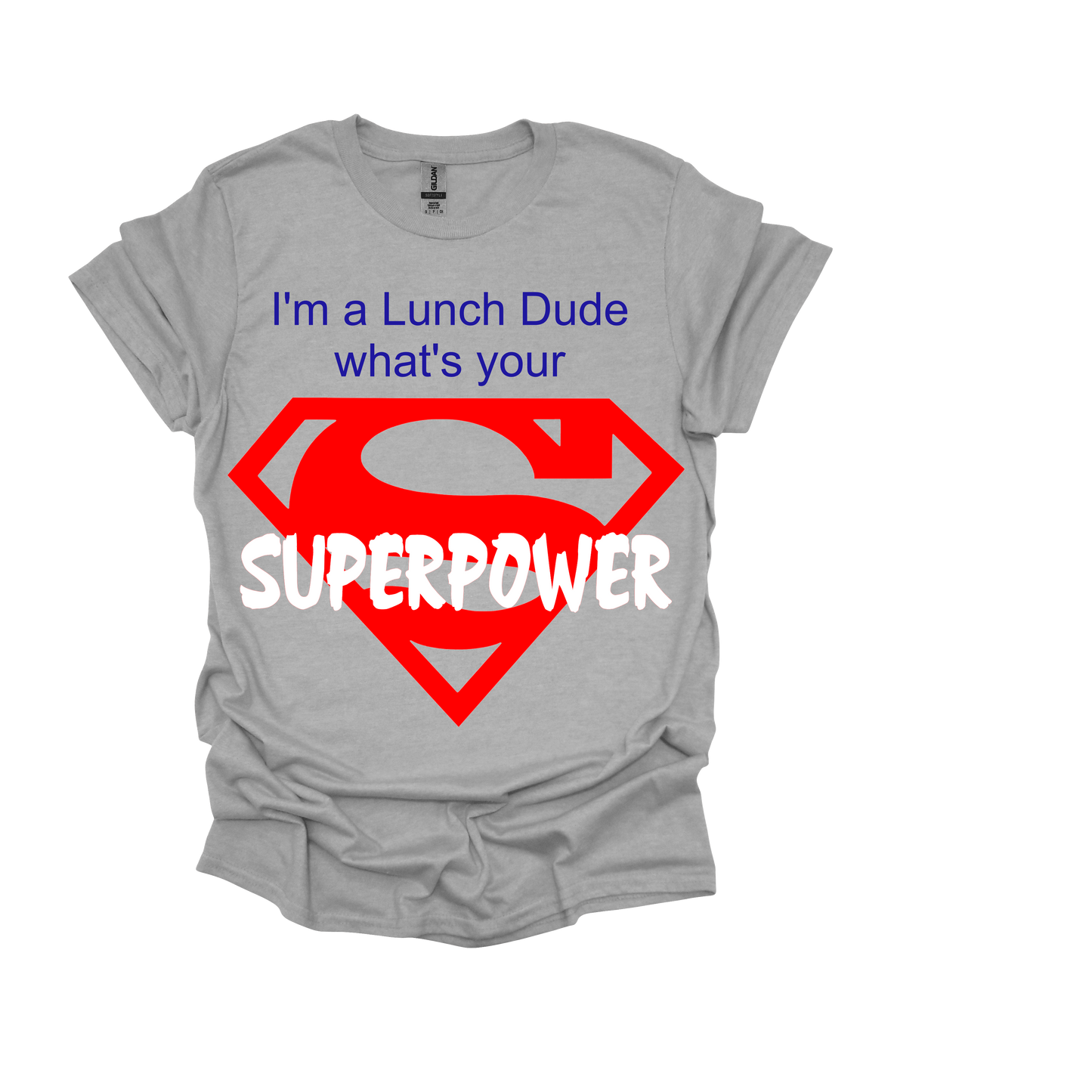 I'M A LUNCH DUDE WHATS YOUR SUPERPOWER, WITH SUPERMAN EMBLEM